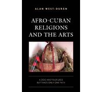 Afro-Cuban Religions and the Arts: A Dog Has Four Legs but Takes Only One Path