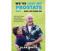 Alan White We've Lost My Prostate, Mate ... And Life Goes On (Tascabile)