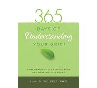 Dr. Alan Wolfelt 365 Days of Understanding Your Grief (Tascabile)