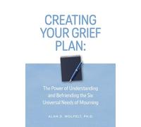 Alan Wolfelt Alan D. Wolfelt Creating Your Grief Plan (Tascabile)