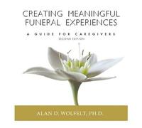 Alan Wolfelt Creating Meaningful Funeral Experiences (Tascabile)
