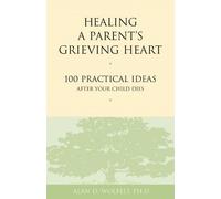 Alan Wolfelt Healing a Parent's Grieving Heart (Tascabile)