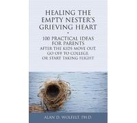 Alan Wolfelt Healing the Empty Nester's Grieving Heart (Tascabile)