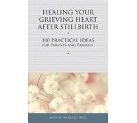Alan Wolfelt Healing Your Grieving Heart After Stillbirth (Tascabile)