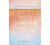Alan Wolfelt If You're Lonely: Finding Your Way (Tascabile)