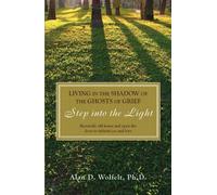 Alan Wolfelt Living in the Shadow of the Ghosts of Grief (Tascabile)