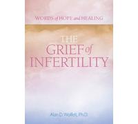 Alan Wolfelt The Grief of Infertility (Tascabile) Words of Hope and Healing