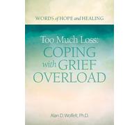 Alan Wolfelt Too Much Loss: Coping with Grief Overload (Tascabile)