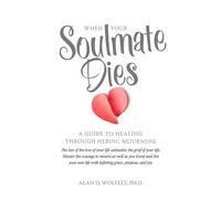 Alan Wolfelt When Your Soulmate Dies (Tascabile)