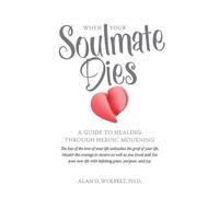 Dr. Alan Wolfelt When Your Soulmate Dies (Tascabile)