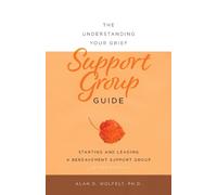 Alan Wolfelt Wolfelt, A The Understanding Your Grief Support Group (Tascabile)