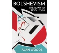 Bolshevism: The Road to Revolution by Woods, Alan