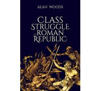 Alan Woods Class Struggle in the Roman Republic (Tascabile)