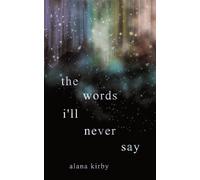 Alana Kirby The words i'll never say (Tascabile)