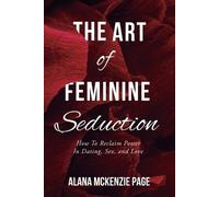 Alana McKenzie Page The Art of Feminine Seduction (Tascabile)