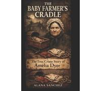Alana Sanchez The Baby Farmer's Cradle (Tascabile)