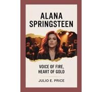 ALANA SPRINGSTEEN: VOICE OF FIRE, HEART OF GOLD