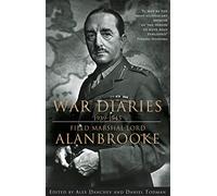 Alanbrooke War Diaries 1939-1945: Field Marshall Lord Alanbrooke