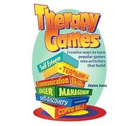 Therapy Games: Creative Ways to Turn Popular Games into Activities That Build Self-esteem, Teamwork, Communication Skills, Anger Management, Self-discovery, and Coping Skills