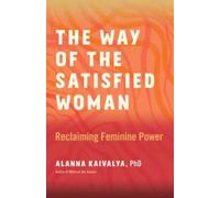 Alanna Kaivalya The Way of the Satisfied Woman (Tascabile)