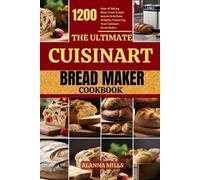 Alanna Mills The Ultimate Cuisinart Bread Maker Cookbook (Tascabile)