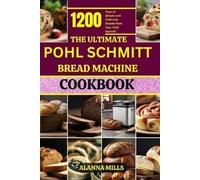 Alanna Mills The Ultimate Pohl Schmitt Bread Machine Cookbook (Tascabile)
