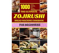 Alanna Mills The Ultimate Zojirushi Bread Machine Cookbook for Begin (Tascabile)