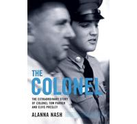 The Colonel: The Extraordinary Story of Colonel Tom Parker and Elvis Presley