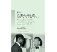 Alanna O'Malley The Diplomacy of Decolonisation (Copertina rigida)