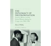 Alanna O'Malley The Diplomacy of Decolonisation (Tascabile)