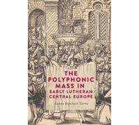 Alanna Ropchock The Polyphonic Mass in Early Lutheran Central (Copertina rigida)
