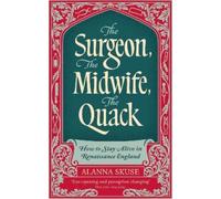 Alanna Skuse The Surgeon, The Midwife, The Quack (Copertina rigida)