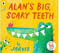 Alan's Big, Scary Teeth: A hilarious picture book for 3-7 year olds, filled with read-aloud fun, from the award-winning Jarvis