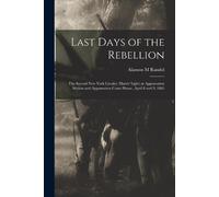 Alanson M Randol Last Days of the Rebellion (Tascabile)
