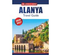Alanya Travel Guide 2026-2027: Explore the Beaches, Ancient Ruins, Vibrant Markets, and Top Attractions in Turkey's Stunning Coastal Gem