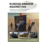 Kurdish Armour Against ISIS: YPG/SDF tanks, technicals and AFVs in the Syrian Civil War, 2014-19