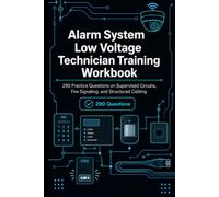Alarm System & Low Voltage Technician Training Workbook: 290 Practice Questions on Supervised Circuits, Fire Signaling, and Structured Cabling