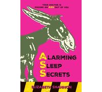 Alarming Sleep Secrets: Your Doctor is Making an ASS Out of You - Shannon ...
