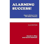 ALARMING SUCCESS!: Rags to Riches in the Life Safety Industry