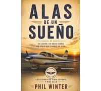 Alas de un Sueño: Un joven. Un gran sueño. Un viaje que lo cambió todo.