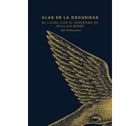 Alas en la oscuridad: Mi lucha con el Síndrome de Guillain Barré