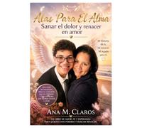 ALAS PARA EL ALMA 2: SANAR EL DOLOR RENACER EN AMOR