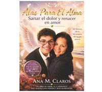 ALAS PARA EL ALMA 2: SANAR EL DOLOR RENACER EN AMOR