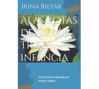 Alas Rotas desde mi triste infancia: Una historia basada en echos reales.