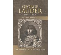 Alasdair A. MacDon George Lauder (1603-1670): Life and Writi (Copertina rigida)