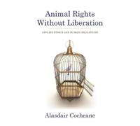 Alasdair Cochrane Animal Rights Without Liberation (Tascabile)