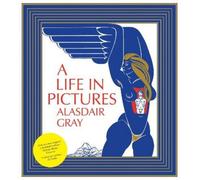 Alasdair Gray A Life In Pictures (Copertina rigida)