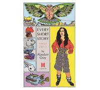 Alasdair Gray Every Short Story by Alasdair Gray 1951-2012 (Tascabile)