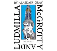 Alasdair Gray McGrotty and Ludmilla (Tascabile) Canons