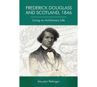 Alasdair Pettinger Frederick Douglass and Scotland, 1846 (Tascabile)